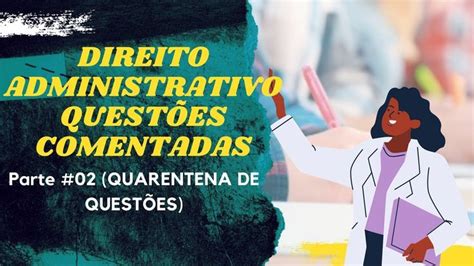 Direito Administrativo Quest Es Comentadas Fcc Quarentena De Que