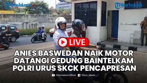 Anies Baswedan Naik Motor Datangi Gedung Baintelkam Polri Urus Skck