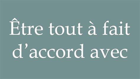 How To Pronounce Tre Tout Fait D Accord Avec Totally Agree With