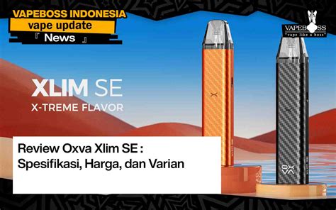 Review Oxva Xlim SE Lengkap Spesifikasi Harga Dan Varian Vapeboss