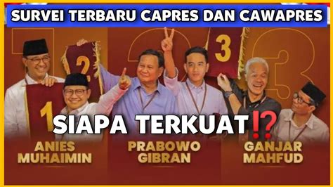 Survei Terbaru Capres Cawapres Anies Imin Vs Prabowo Gibran Vs Ganjar Mahfud Siapa Terkuat