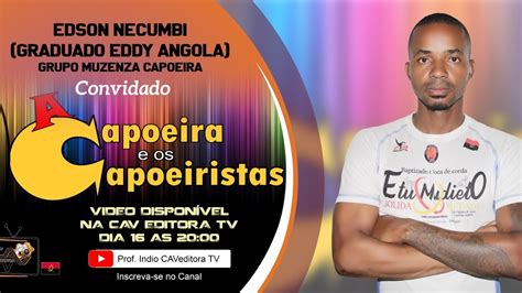 Programa A Capoeira E Os Capoeiristas Entrevista O Graduado Eddy