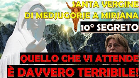 Santa Vergine Di Medjugorje A Mirjana Segreto Quello Che Vi