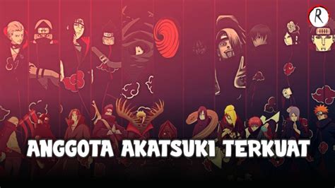 Full Daftar Anggota Akatsuki Terlemah Sampai Terkuat Youtube