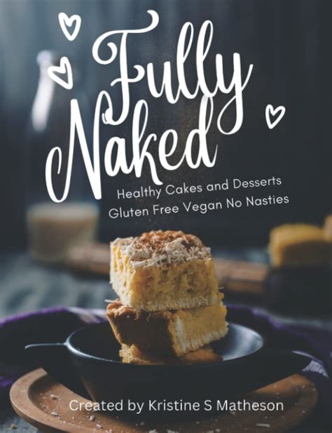 Fully Naked Healthy Cakes And Desserts Matheson Kristine S Amazon