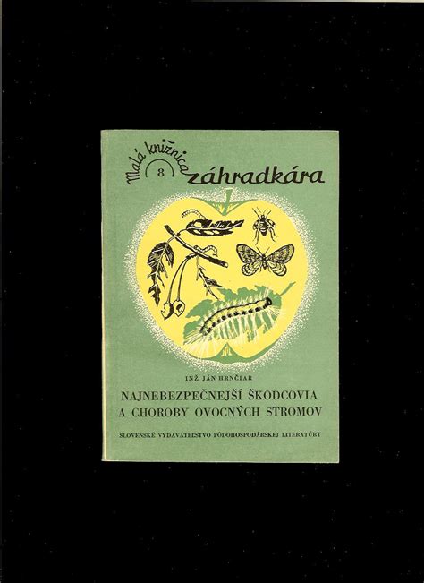 Kvety stromy rastliny huby Ján Hrnčiar Najnebezpečnejší škodcovia