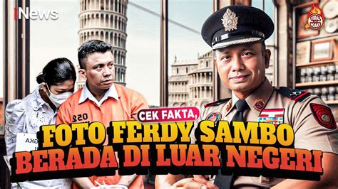 Benarkah Foto Foto Ferdy Sambo Tengah Berada Di Luar Negeri Cek