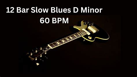 12 Bar Slow Blues D Minor 60 BPM Backing Track YouTube