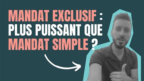 Pourquoi Un Mandat Exclusif Est Plus Puissant Qu Un Mandat Simple