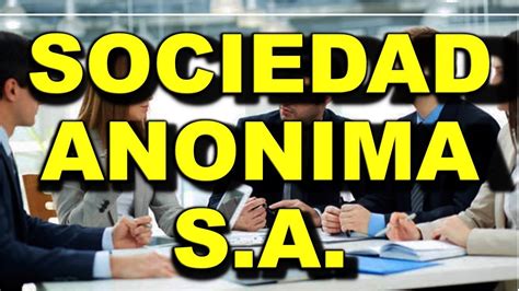 Sociedad Anonima S A Objeto Social Caracteristicas Formacion Y