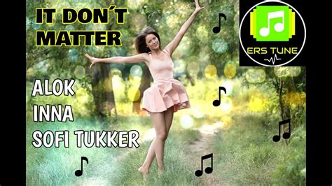 IT DONT MATTER ALOK FT INNA SOFI TUKKER ERS TUNE YouTube