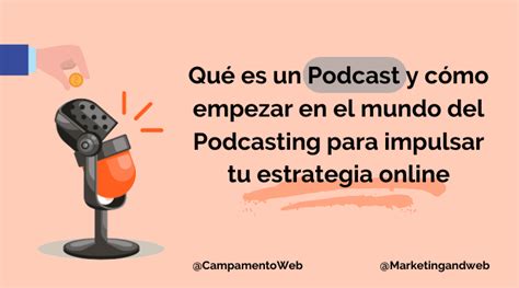 Qu Es Un Podcast Y C Mo Empezar En El Mundo Del Podcasting