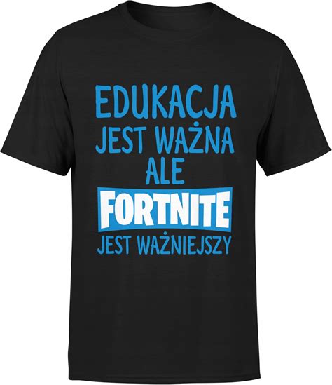 KOSZULKA EDUKACJA JEST WAŻNA ALE FORTNITE WAŻNIEJSZY MĘSKA DLA GRACZA