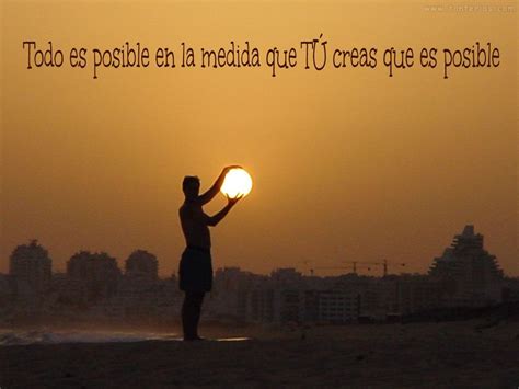 Frases De Motivaci N Todo Es Posible En La Medida Que Tu Creas Que Es