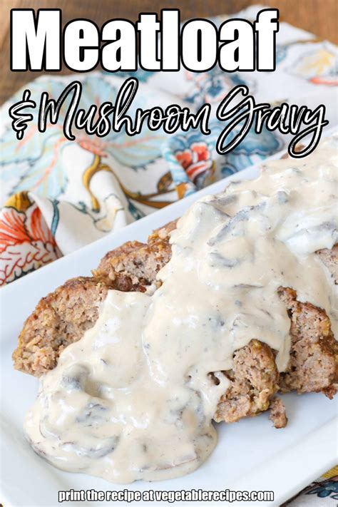 Meatloaf With Mushroom Gravy Vegetable Recipes