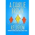 A Charlie Brown Religion Exploring The Spiritual Life And Work Of