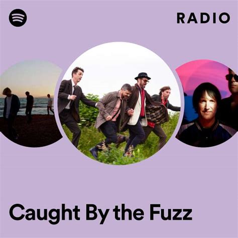 Caught By The Fuzz Radio Playlist By Spotify Spotify