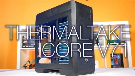 Thermaltake Core V71 Unboxing And Review Youtube