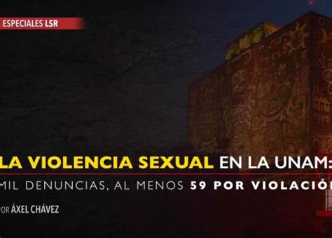 Violencia Sexual En La Unam De Mil Denuncias Al Menos Son Por