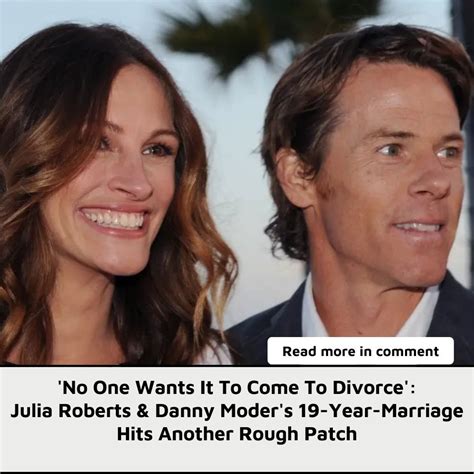 No One Wants It To Come To Divorce Julia Roberts And Danny Moders 19