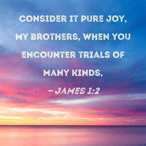 James 12 Consider It Pure Joy My Brothers When You Encounter Trials