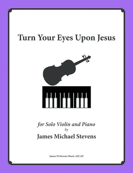 Turn Your Eyes Upon Jesus Solo Violin Arr James Michael Stevens By Helen H Lemmel Sheet