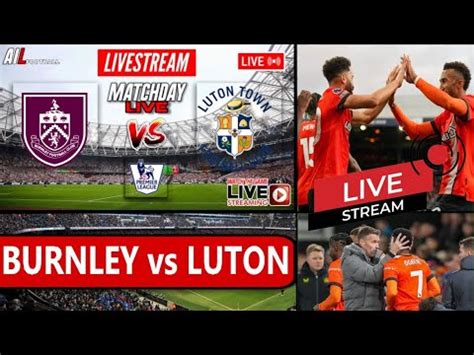 Burnley Vs Luton Live Stream Hd Football Epl Premier League