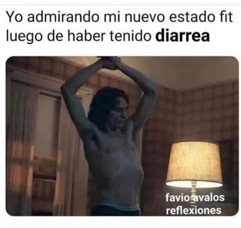 Yo Admirando Mi Nuevo Estado Fit Luego De Haber Tenido Diarrea Memes