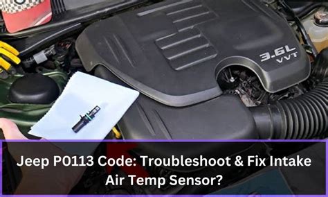 Jeep P0113 Code Troubleshoot Fix Intake Air Temp Sensor