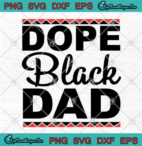 Dope Black Dad Black Father Happy Fathers Day Svg Png Eps Dxf Black