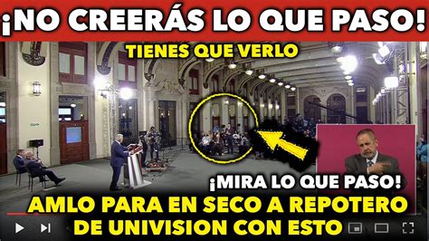 No Creer S Lo Que Paso Amlo Deja Mudo A Reportero De Univision En