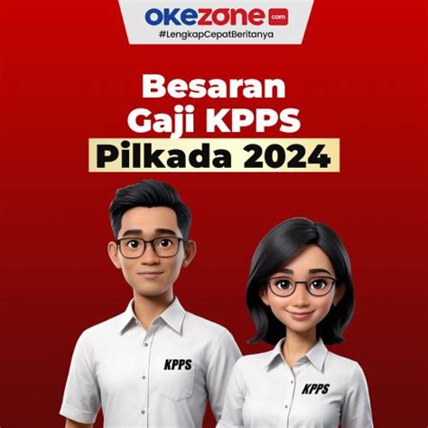 Segini Besaran Gaji Anggota Kpps Pilkada Foto Okezone Infografis