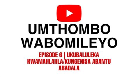 Episode 6 Ukubaluleka Kwamahlahlakungenisa Abantu Abadala Youtube