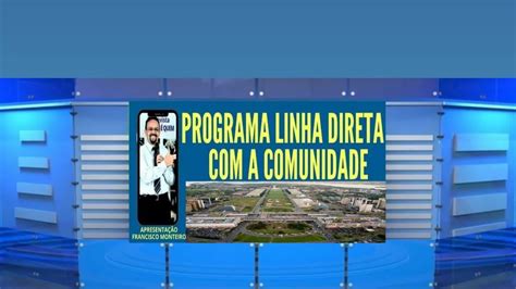 Programa Linha Direta A Comunidade Df Tema Pol Tica Do Entorno Do