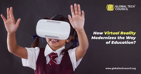 How Virtual Reality Modernizes The Way Of Education Global Tech Council