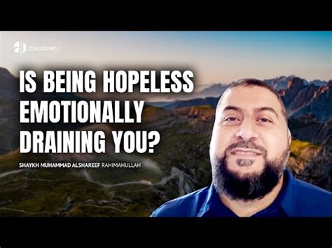 Is Being Hopeless Emotionally Draining You Sh Muhammad Alshareef