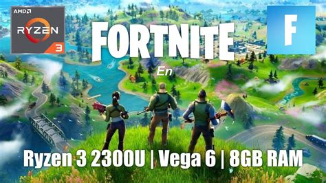 Fortnite En Ryzen 3 2300U Vega 6 8GB RAM YouTube