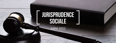 Jurisprudence Sociale Juillet Les Actualit S