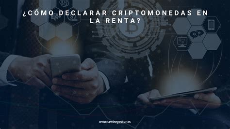 C Mo Se Declaran Las Criptomonedas Centre Gestor