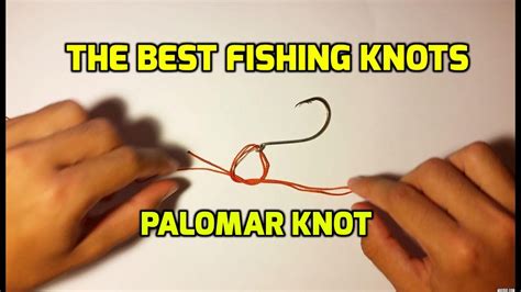 The Best Fishing Knots Palomar Knot Very Strong Knot Youtube