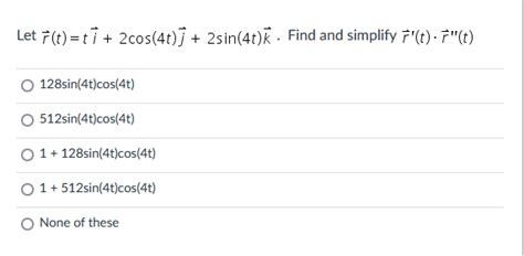 Solved Let R T Ti 2cos 4t J 2sin 4t K Find And Simplify