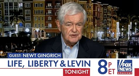 Newt Gingrich Tonight On Life Liberty And Levin