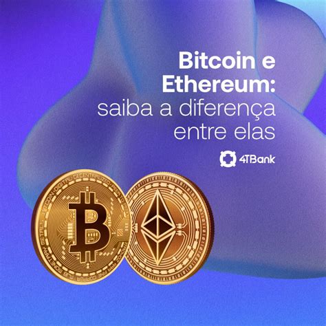 Bitcoin E Ethereum Qual A Diferen A Entre As Duas Criptomoedas