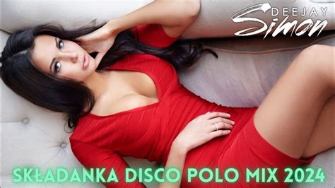 Składanka Disco Polo Mix 2024 Czerwiec 2024 DeeJay Simon YouTube