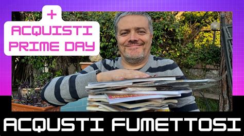 Acquisti Fumetti Settimana Acquisti Amazon Prime Day Youtube