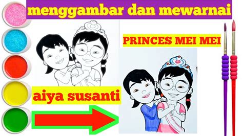 Menggambar Dan Mewarnai Aiya Susanti Dan Mey Mey Menjadi Princes Upin