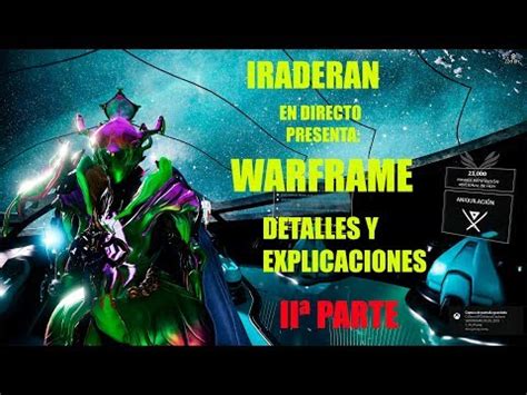 IRADERAN presenta EN DIRECTO WARFRAME DETALLES Y ESPLICACIONES 2ª PARTE