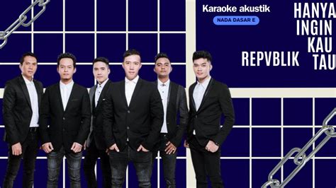 Hanya Ingin Kau Tahu REPVBLIK Karaoke Akustik NADA DASAR E YouTube