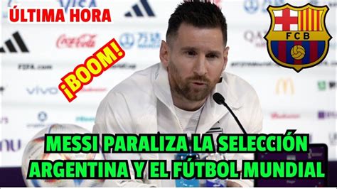 ÚLTIMA HORA MESSI paraliza LA SELECCIÓN ARGENTINA con el BOMBAZO que