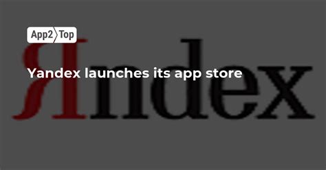 Yandex launches its app store | App2top